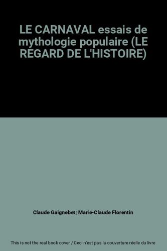 Le Carnaval Essais De Mythologie Populaire (Le Regard De L'histoire)