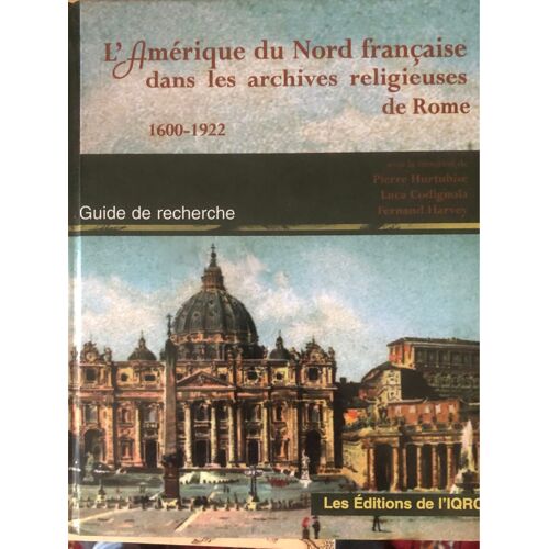 L’Amérique Du Nord Française Dans Les Archives Religieuses De Rome, 1600-1922