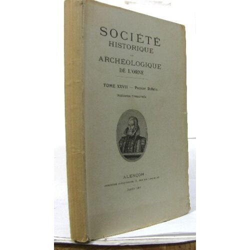 Société Historique Et Archéologique De L'orne Tome Xxvii -Premier Bulletin