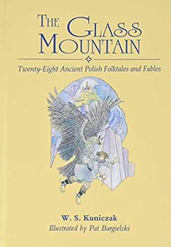 The Glass Mountain: Twenty-Eight Ancient Polish Folktales And Fables