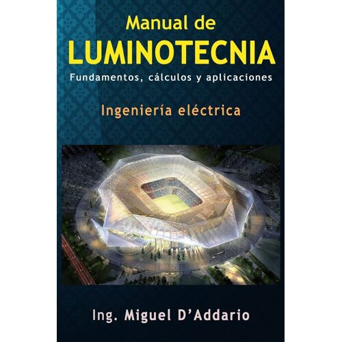 Manual De Luminotecnia : Fundamentos, Cálculos Y Aplicaciones -Language: Spanish