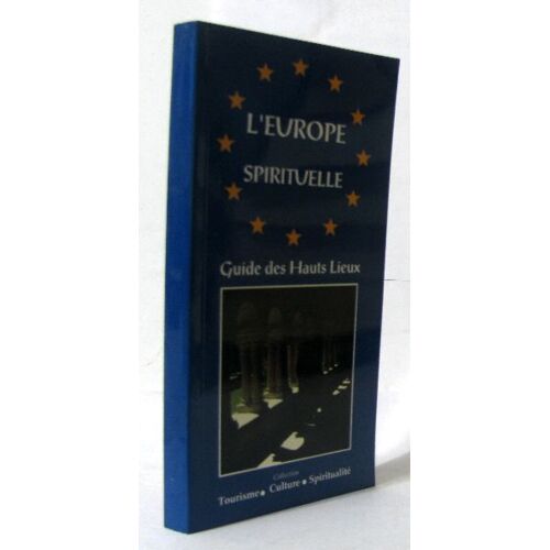 L'europe Spirituelle. Guide Des Hauts Lieux