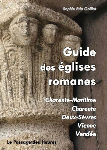 Guide Des Églises Romanes Charente-Maritime, Charente, Deux-Sèvres, Vienne, Vendée