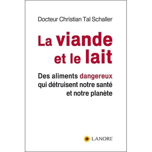 La Viande Et Le Lait - Des Aliments Dangereux Qui Détruisent Notre Santé Et Notre Planète