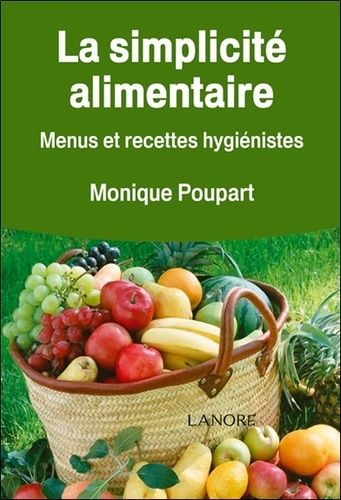 La Simplicité Alimentaire - Menus Et Recettes Hygiénistes