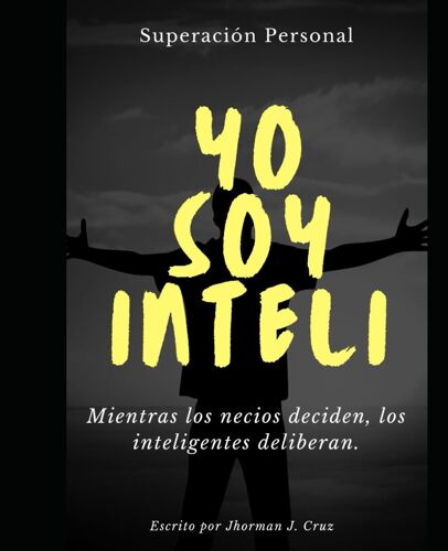 Yo Soy Inteli: "Mientras Los Necios Deciden, Los Inteligentes Deliberan".