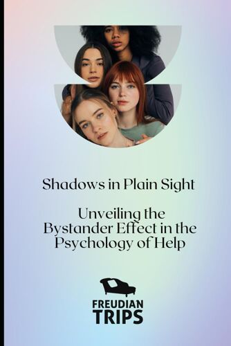 Shadows In Plain Sight: Unveiling The Bystander Effect In The Psychology Of Help