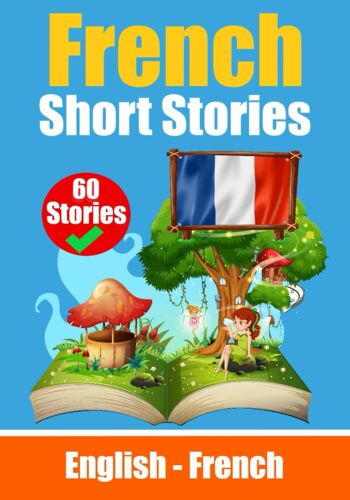 Short Stories In French | English And French Stories Side By Side: Learn The French Language: 5 (Books For Learning French)