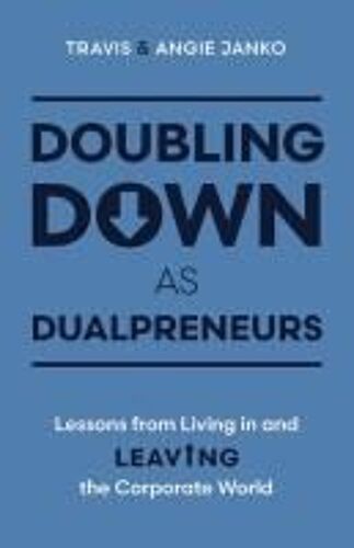 Doubling Down As Dualpreneurs: Lessons From Living In And Leaving The Corporate World
