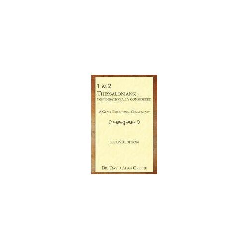 1 & 2 Thessalonians: Dispensationally Considered (A Grace Expositional Commentary)