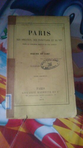 Paris : Ses Organes, Ses Fonctions Et Sa Vie Dans La Seconde Moitié Du Xixe Siècle. Tome Premier