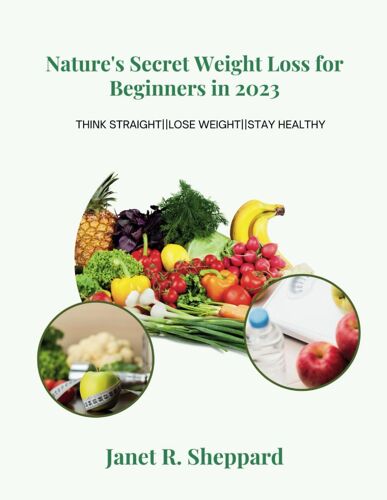 Nature's Secret Weight Loss For Beginners In 2023: A Healthy Collection And Scientific Proven Approach To Reduce Stubborn Belly Fat, Achieve Weight ... Healthy. (Healthy Lifestyle And Weight Loss)