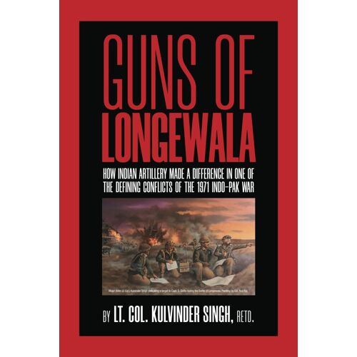 Guns Of Longewala: Against All Odds: The Battle For Longewala And The Indian Triumph