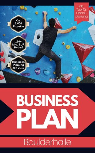 Businessplan Für Eine Boulderhalle: Inkl. Finanzplan-Tool