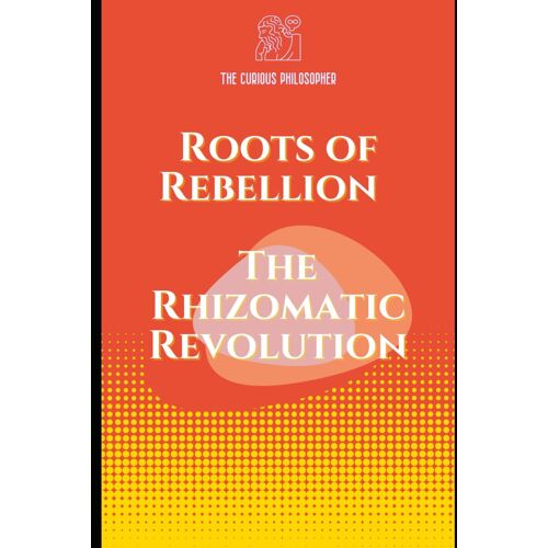 Roots Of Rebellion: The Rhizomatic Revolution