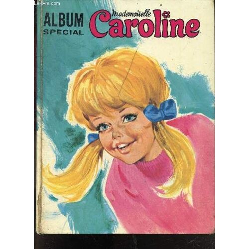 Mademoiselle Caroline - Album Special N°1, Recueil Du Journal De Mlle Caroline : 6 Numéros Reliés Dans 1 Album, Le Premier Numéro Est Le N°2, Juin 1971 - Bd Caroline Et Ses Amis, Bonne Fete Maman , Test Es Tu Coquette, Caroline A La Maison: Recettes...