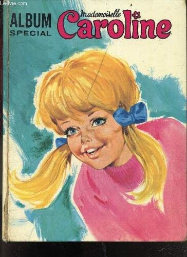 Mademoiselle Caroline - Album Special N°1, Recueil Du Journal De Mlle Caroline : 6 Numéros Reliés Dans 1 Album, Le Premier Numéro Est Le N°2, Juin 1971 - Bd Caroline Et Ses Amis, Bonne Fete Maman , Test Es Tu Coquette, Caroline A La Maison: Recettes...