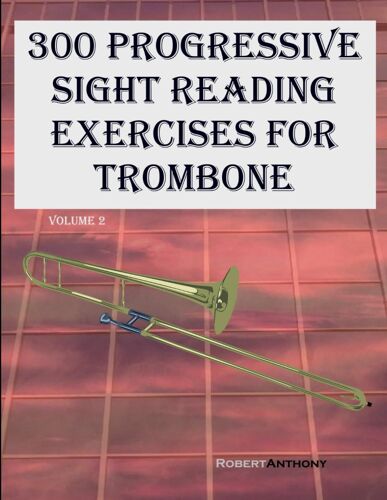 300 Progressive Sight Reading Exercises For Trombone: Volume 2