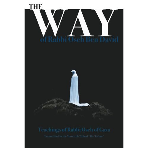 The Way Of Rabbi `Oseh Ben David: The Teachings Of The Leader Of The Essenes (`Ossiyim Ha'torah)