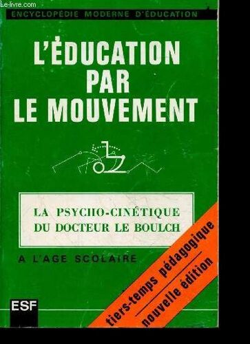 L Education Par Le Mouvement - La Psycho Cinetique Du Docteur Le Boulch - A L Age Scolaire - Tiers Temps Pedagogique - Nouvelle Edition - Encyclopedie Moderne D Education