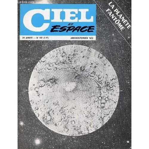 Ciel Et Espace N°132 28e Année Janvier-Février 1973 - Visite Au Meteor Crater - Les Étoiles Doubles - Mesure Des Étoiles - La Planète Fantôme - Les Films Modernes - Nouvelles Du Monde.