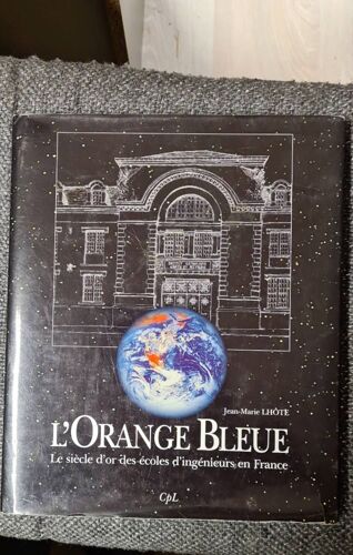 L Orange Bleue Le Siècle D Or Des Écoles D Ingenieurs En France
