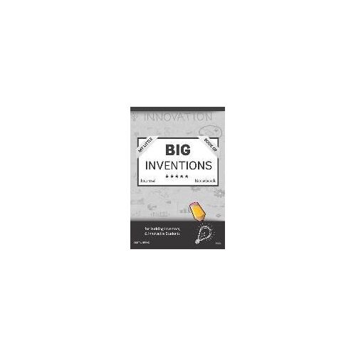 My Little Book Of Big Inventions Journal Notebook: For Budding Inventors, Innovative Students, Homeschool Curriculum, And Dreamers Of Every Age. Bii15