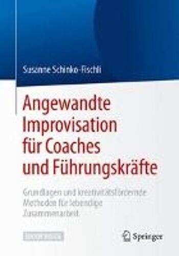 Schinko-Fischli, S: Angewandte Improvisation Für Coaches Und