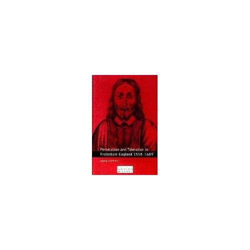 Persecution And Toleration In Protestant England 1558-1689