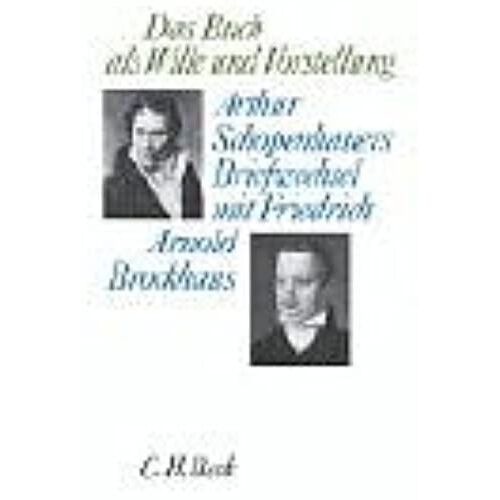 Das Buch Als Wille Und Vorstellung: Arthur Schopenhauers Briefwechsel Mit Friedrich Arnold Brockhaus