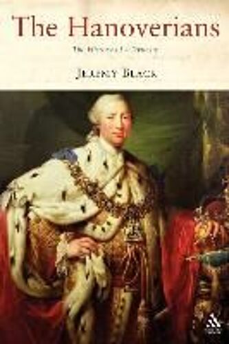 The Hanoverians: The History Of A Dynasty