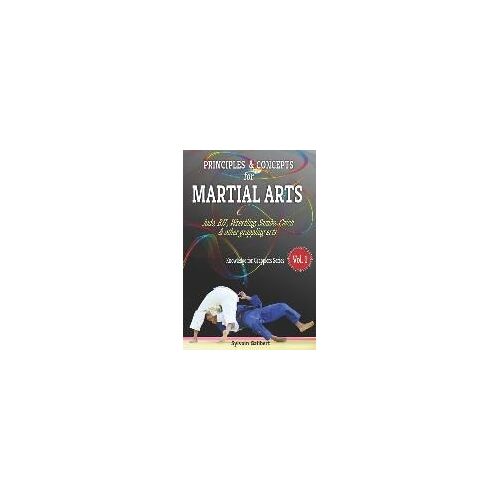 Principles And Concepts For Martial Arts: Principles Of Martial Arts For Judo, Bjj, Wrestling, Sambo And Other Grappling Arts