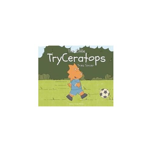 The Little Tryceratops Tries Soccer