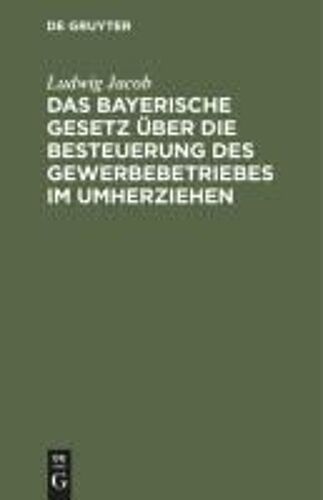 Das Bayerische Gesetz Über Die Besteuerung Des Gewerbebetriebes Im Umherziehen