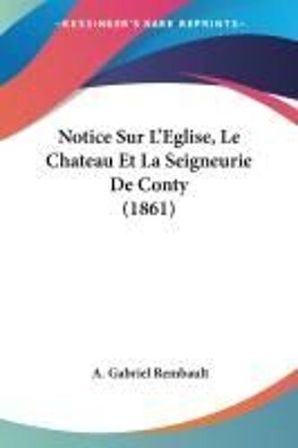 Notice Sur L'eglise, Le Chateau Et La Seigneurie De Conty (1861)