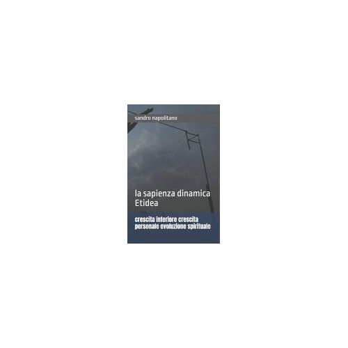 Crescita Interiore Crescita Personale Evoluzione Spirituale: La Sapienza Dinamica Etidea (Sofi And Etidea: Personal Growth, Crecimiento Personal, ... Persönliche Entwicklung) (Italian Edition)