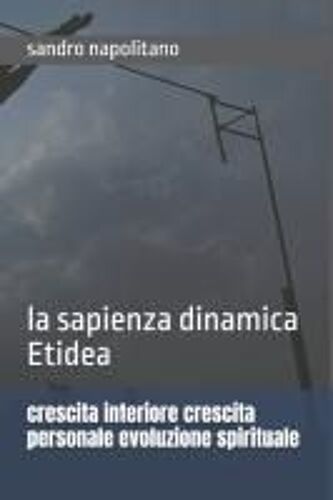 Crescita Interiore Crescita Personale Evoluzione Spirituale: La Sapienza Dinamica Etidea (Sofi And Etidea: Personal Growth, Crecimiento Personal, ... Persönliche Entwicklung) (Italian Edition)