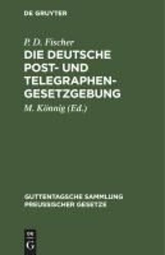 Die Deutsche Post- Und Telegraphen-Gesetzgebung