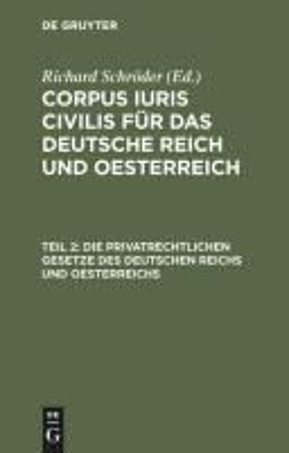 Die Privatrechtlichen Gesetze Des Deutschen Reichs Und Oesterreichs