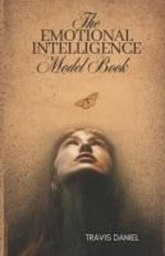 The Emotional Intelligence Model Book: The Path To Greater Self-Awareness, Empathy, And Personal Growth.