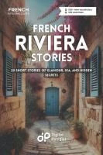 French Riviera Stories: 20 Short Stories Of Glamour, Sea, And Hidden Secrets (French Short Stories) (French Edition)