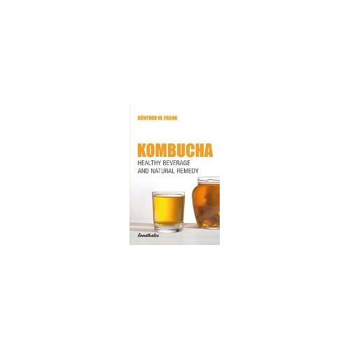 Frank, G: Kombucha - Healthy Beverage And Natural Remedy