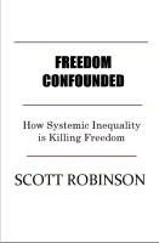 Freedom Confounded: How Systemic Inequality Is Killing Freedom (Zero-Sum Freedom)