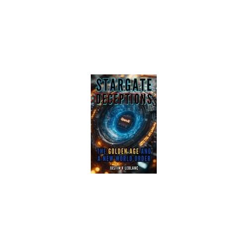 Stargate Deceptions: The Golden Age And A New World Order (Ai Truth Series)