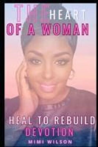 The Heart Of A Women: "Heal To Rebuild" Devotion