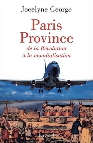 Paris Province - De La Révolution À La Mondialisation