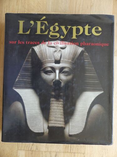 L'égypte, Sur Les Traces De La Civilisation Pharaonique. Edité Par Régine Schulz Et Matthias Seidel