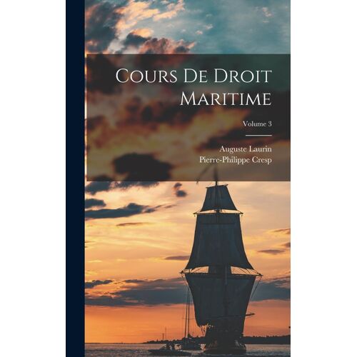 Cours De Droit Maritime; Volume 3