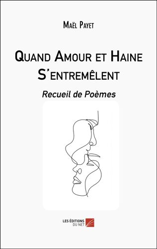Quand Amour Et Haine S'entremêlent - Recueil De Poèmes