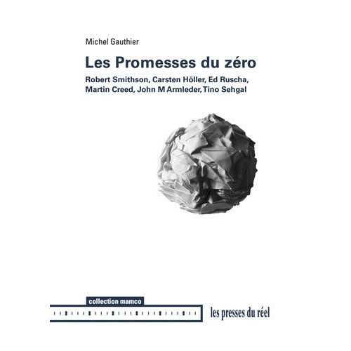 Les Promesses Du Zéro - Robert Smithson, Carsten Höller, Ed Ruscha, Martin Creed, John Armleder, Tino Sehgal